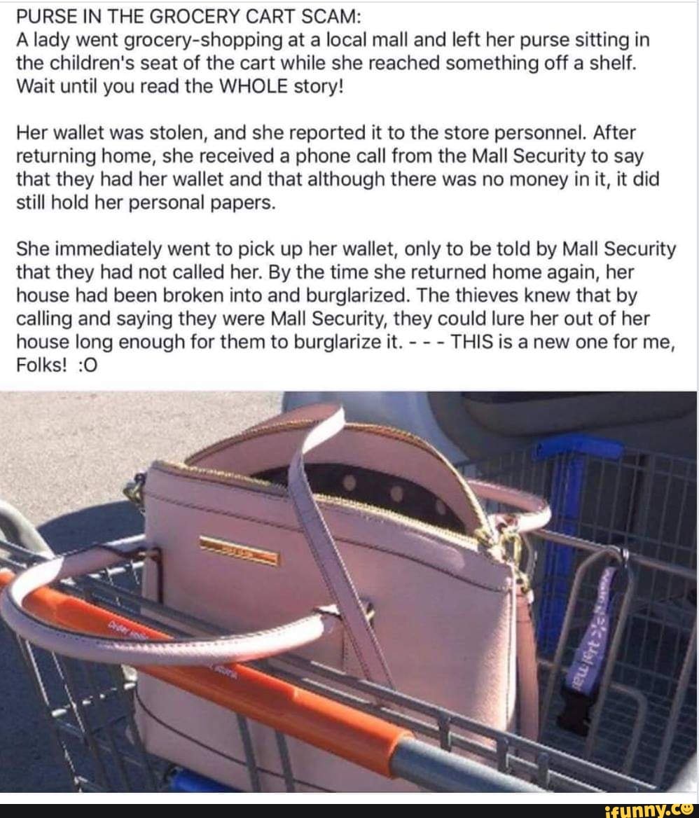 PURSE IN THE GROCERY CART SCAM A lady went at a local