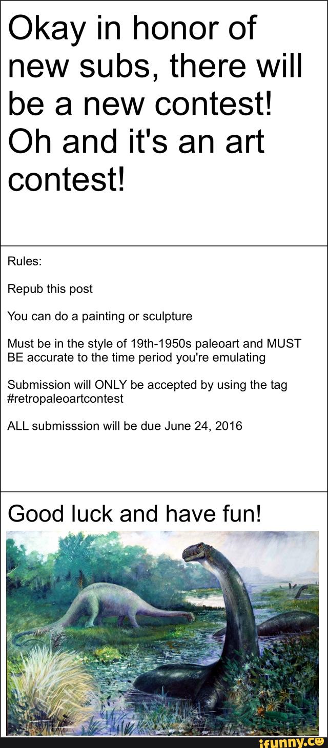 Okay in honor of
new subs, there will
be a new contest!
Oh and it's an art
contest!
Repub this post
You can do a painting or sculpture
Must be in the style of 19th-195OS paleoar’t and MUST
BE accurate to the time period you're emulating
Submission will ONLY be accepted by using the tag
#retropaleoartcontest
ALL submisssion will be due June 24, 2016
9%
Good luck. and have fun!
