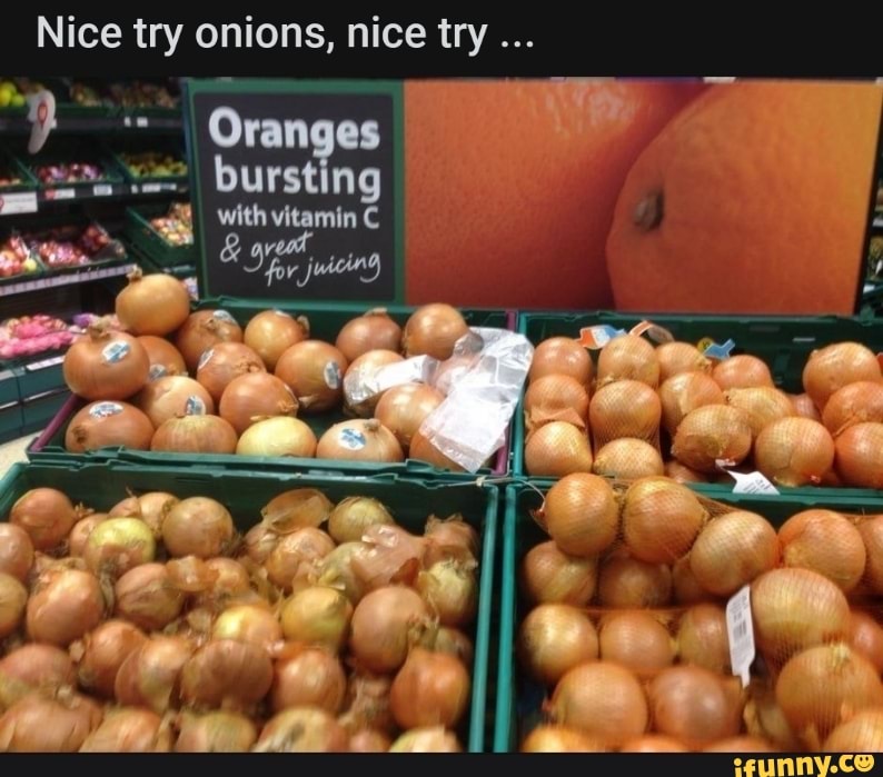 Nice try onions, nice try
