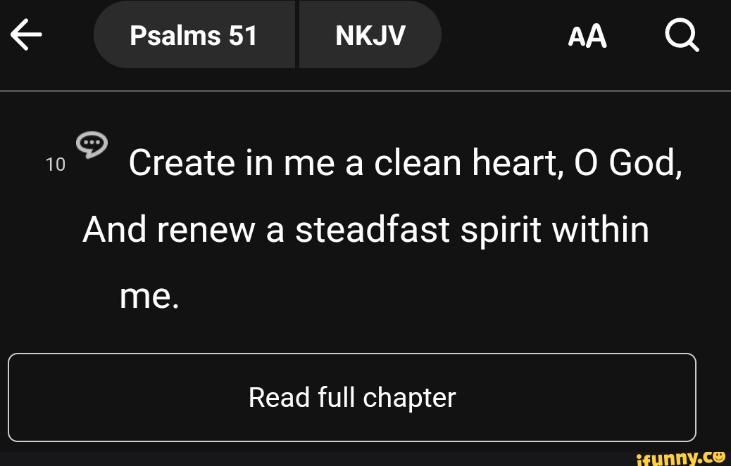 Psalms 51 NKJV A Q 10 Create in me a clean heart, O God, And renew a ...