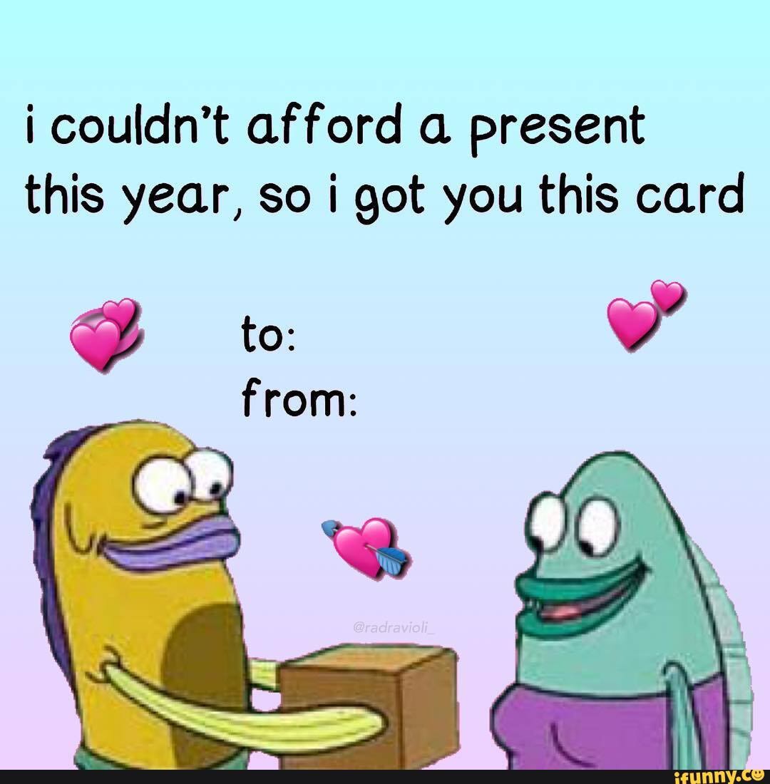 I couldn't afford a present this year, so i got you this card to )