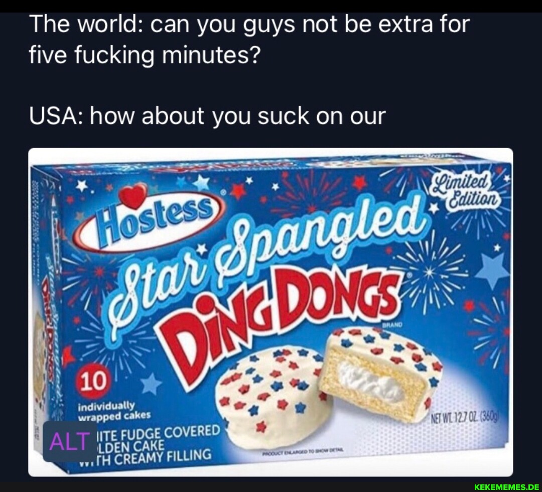 The world: can you guys not be extra for five fucking minutes? USA: how about yo