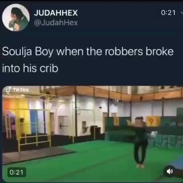 Soulja Boy When The Robbers Broke Into His Crib Ifunny