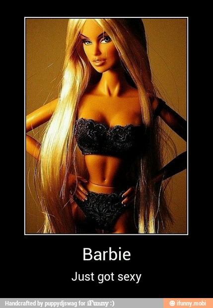 Barbie
Just got sexy - Barbie
Just got sexy