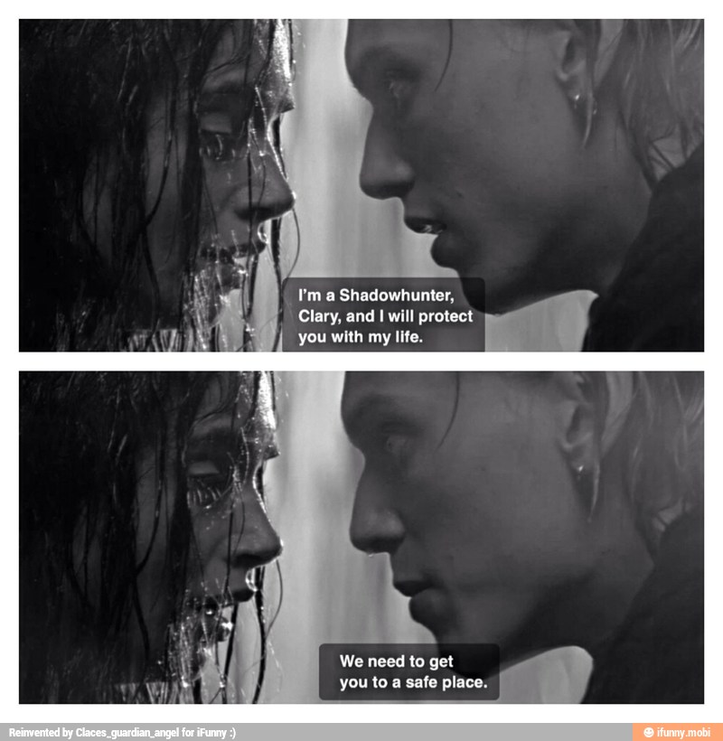I'm a Shadowhunter,
Clary, and I will protect
you with my life.
We need to get