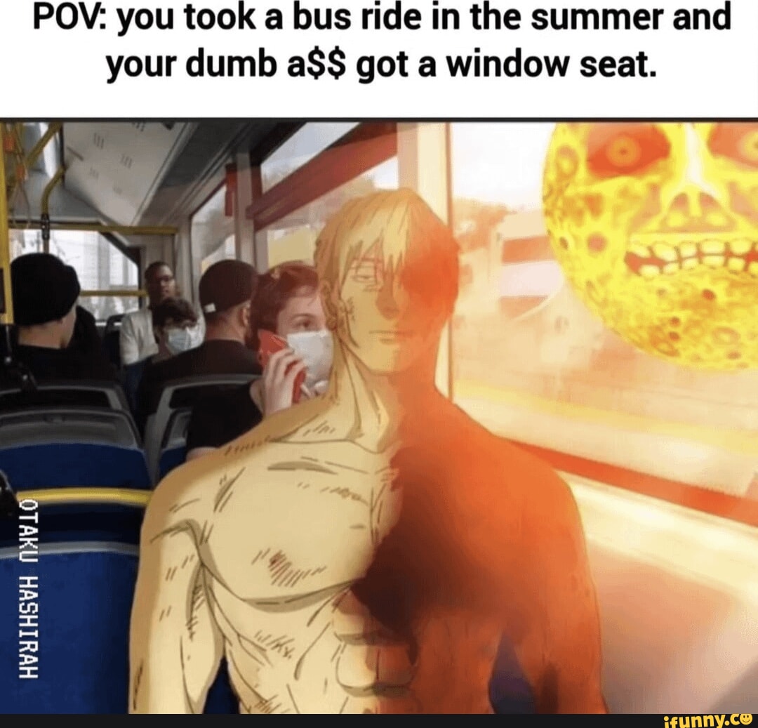 POV: you took a bus ride in the summer and your dumb got a window seat. on 