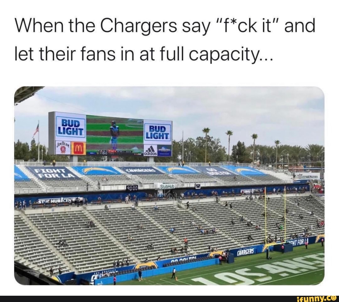 When the Chargers say "f*ck it" and
let their fans in at full capacity...