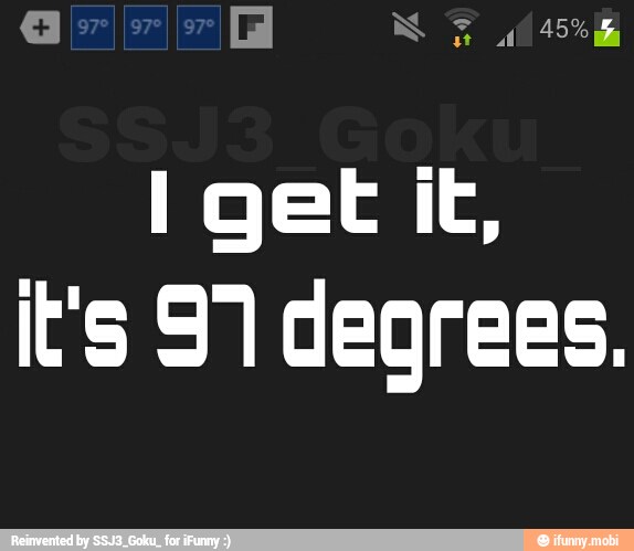 get iE,
it's 97 degrees.