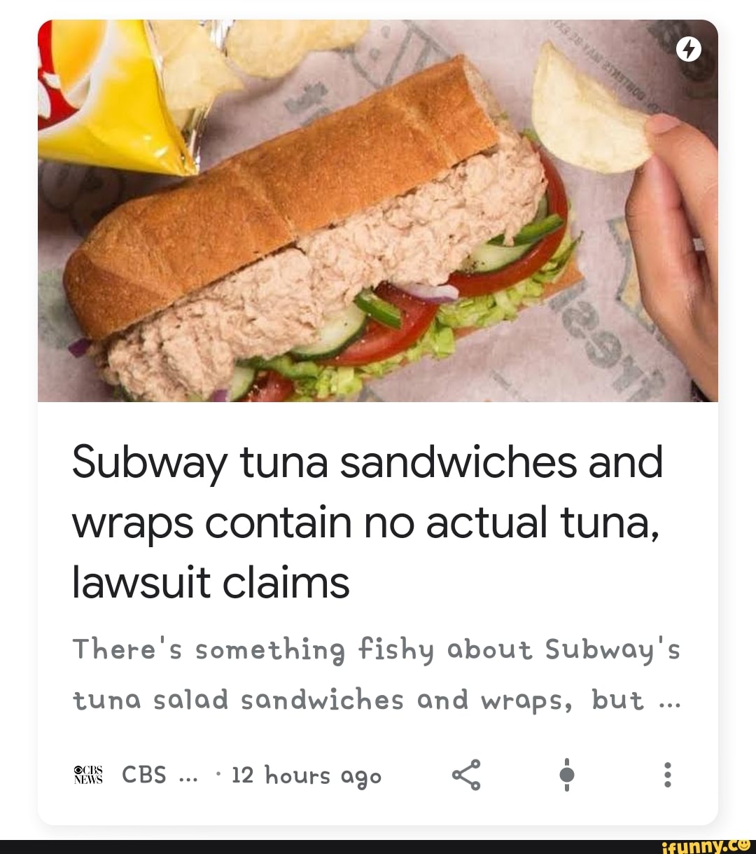 Subway tuna sandwiches and wraps contain no actual tuna, lawsuit claims
There's something fishy about Subway's
tuna salad sandwiches and wraps, but
CBS 12 hours ago