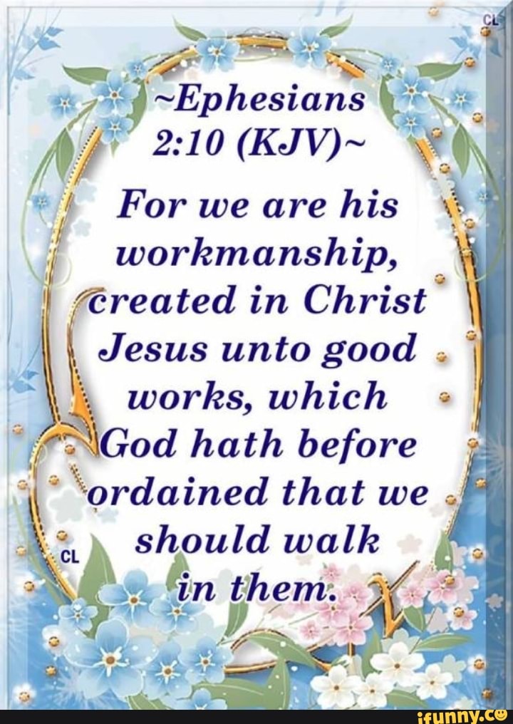 ~ephesians Kiv~ For We Are His Workmanship I Created In Christ Jesus Unto Good Works