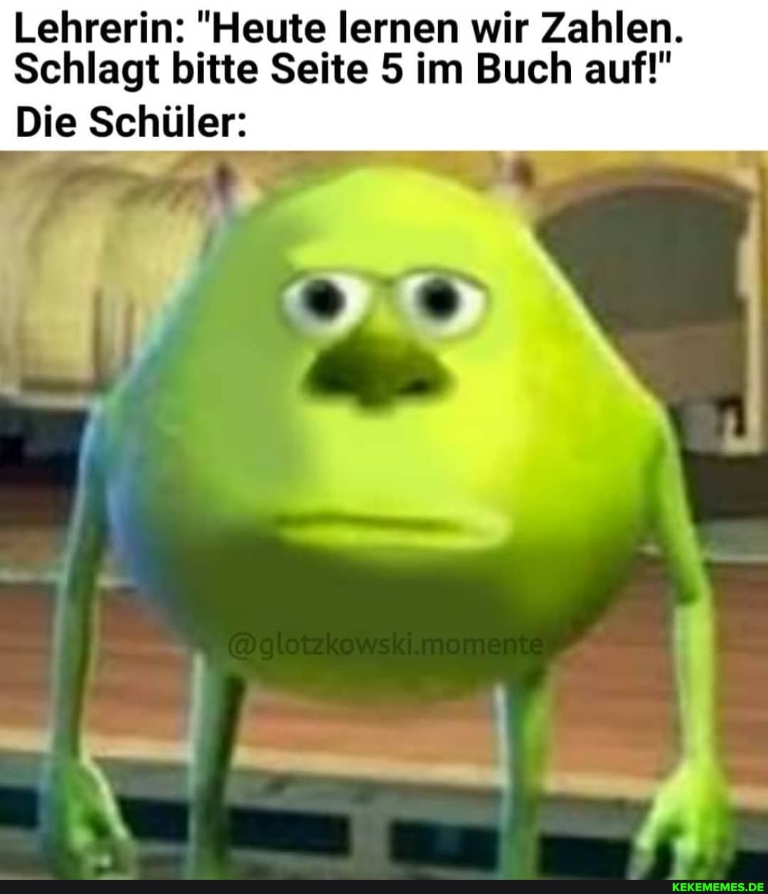 Lehrerin: "Heute lernen wir Zahlen.
Schlagt bitte Seite 5 im Buch auf!"
Die Schüler: