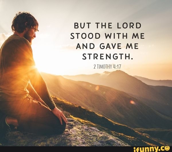 BUT THE LORD STOOD WITH ME AND GAVE ME STRENGTH TIMOTHY IFunny