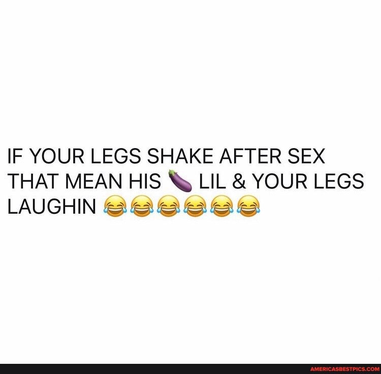 Intercourse why after legs do shake Why Do