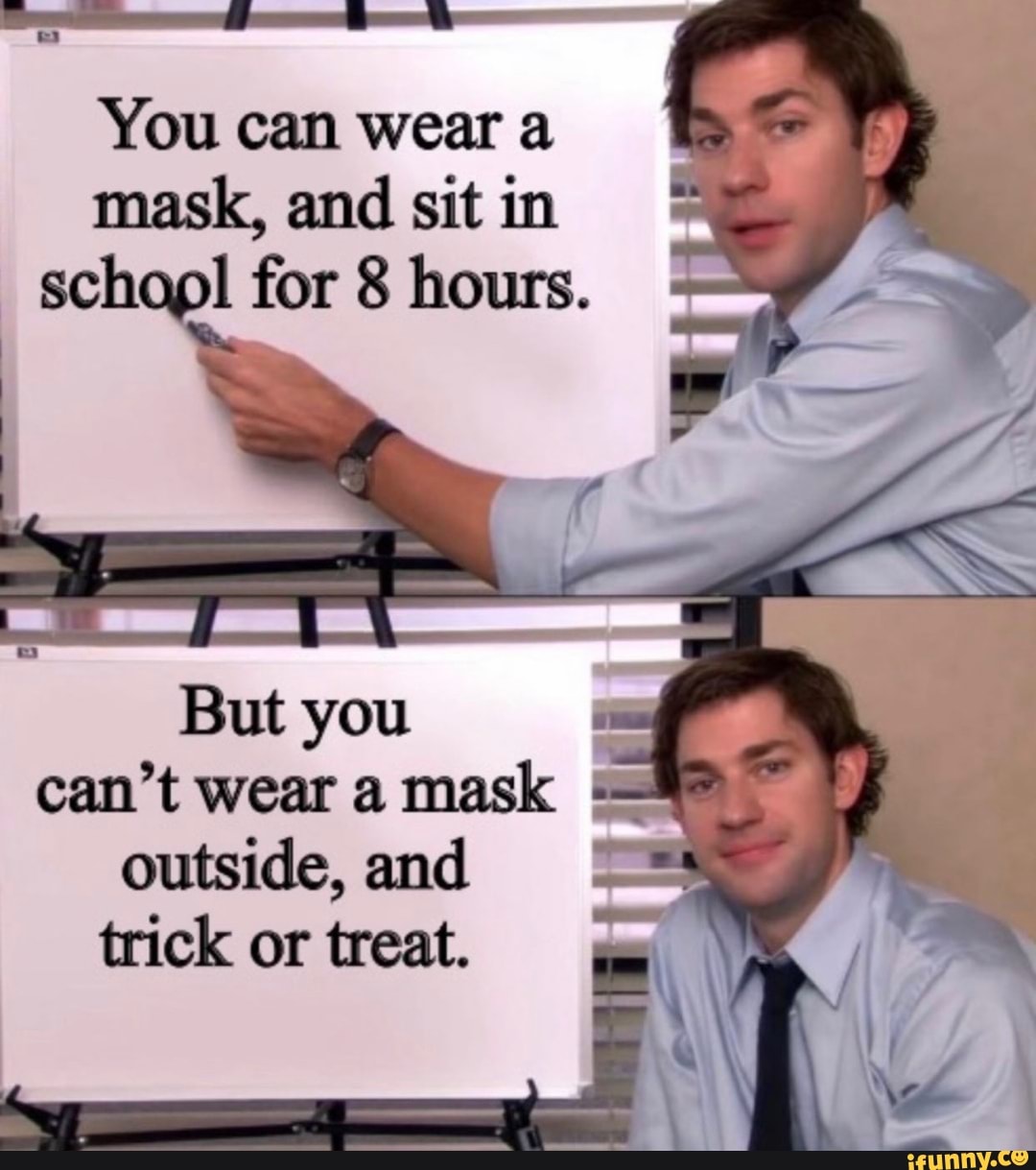 You can wear a mask, and sit in school for 8 hours.
you
can't wear a mask outside, and
or treat,