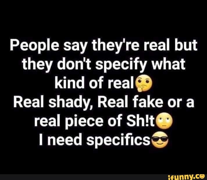 People say they're real but they don't specify what kind of real Real ...