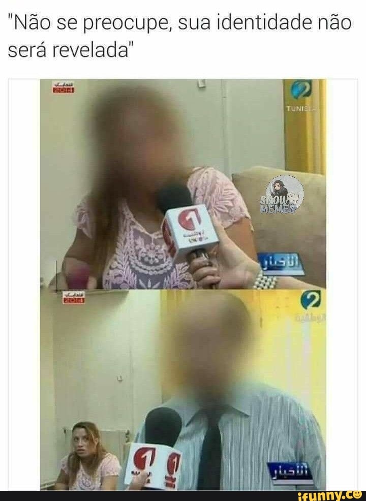"Não se preocupe, sua identidade não
será revelada"