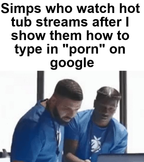 Bragers - Simps who watch hot tub streams after show them how to type in \