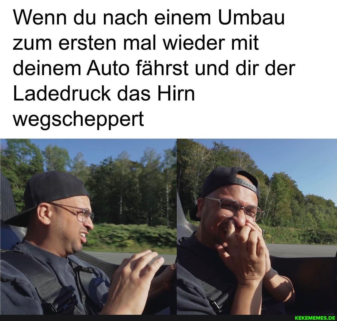 Wenn du nach einem Umbau zum ersten mal wieder mit deinem Auto fährst und dir der
Ladedruck das Hirn wegscheppert
