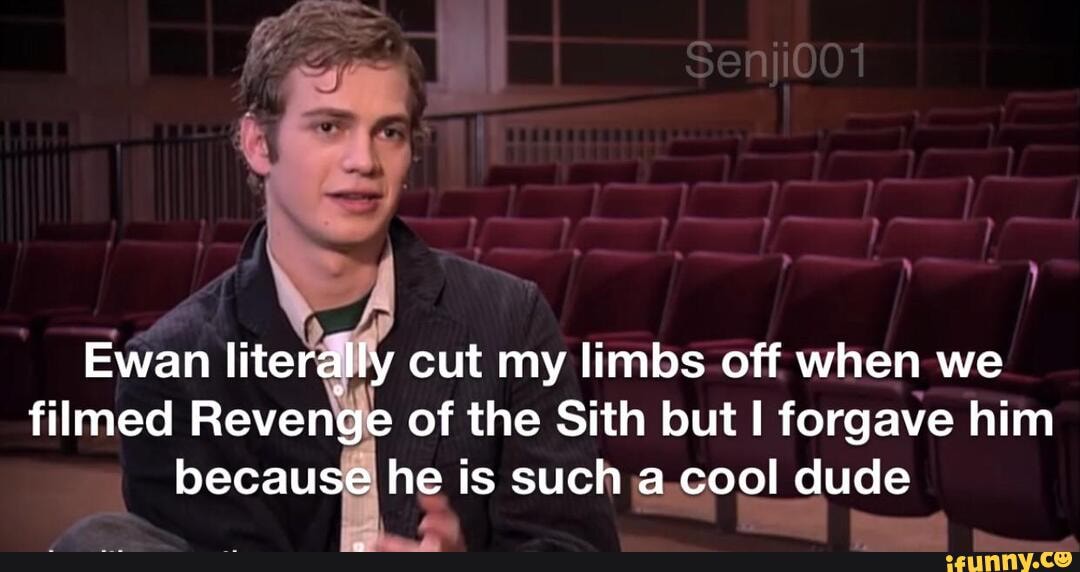 Se Ewan literally cut my limbs off when we filmed Revenge of the Sith ...