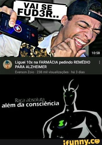 Liguei na FARMÁCIA pedindo REMÉDIO PARA ALZHEIMER
Everson Zojo - 238 mil Visualizações - há 3 dias,
Raça absoluta.
além da consciência