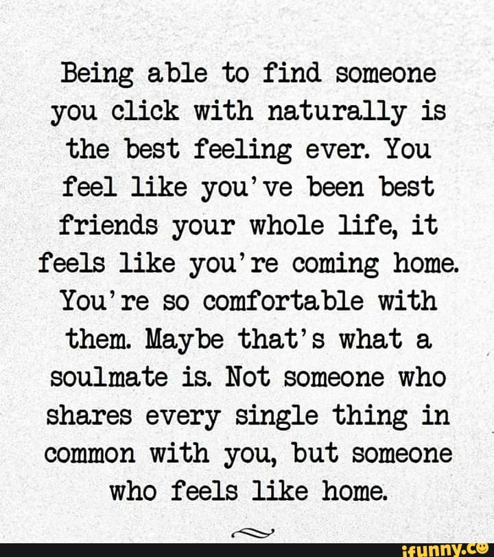 Being able to find someone you click with naturally is the best feeling ...