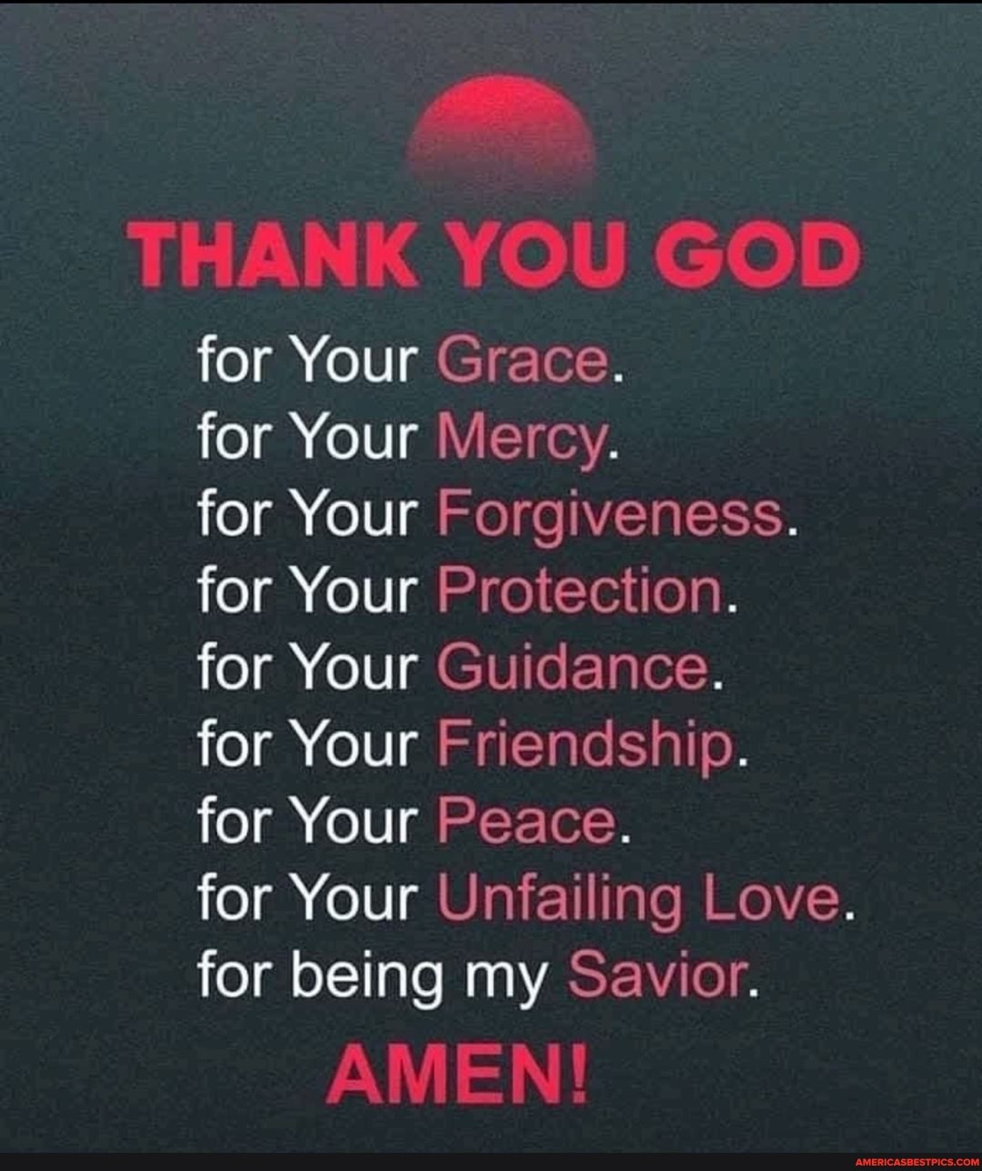 THANK YOU GOD for Your Grace. for Your Mercy. for Your Forgiveness. for