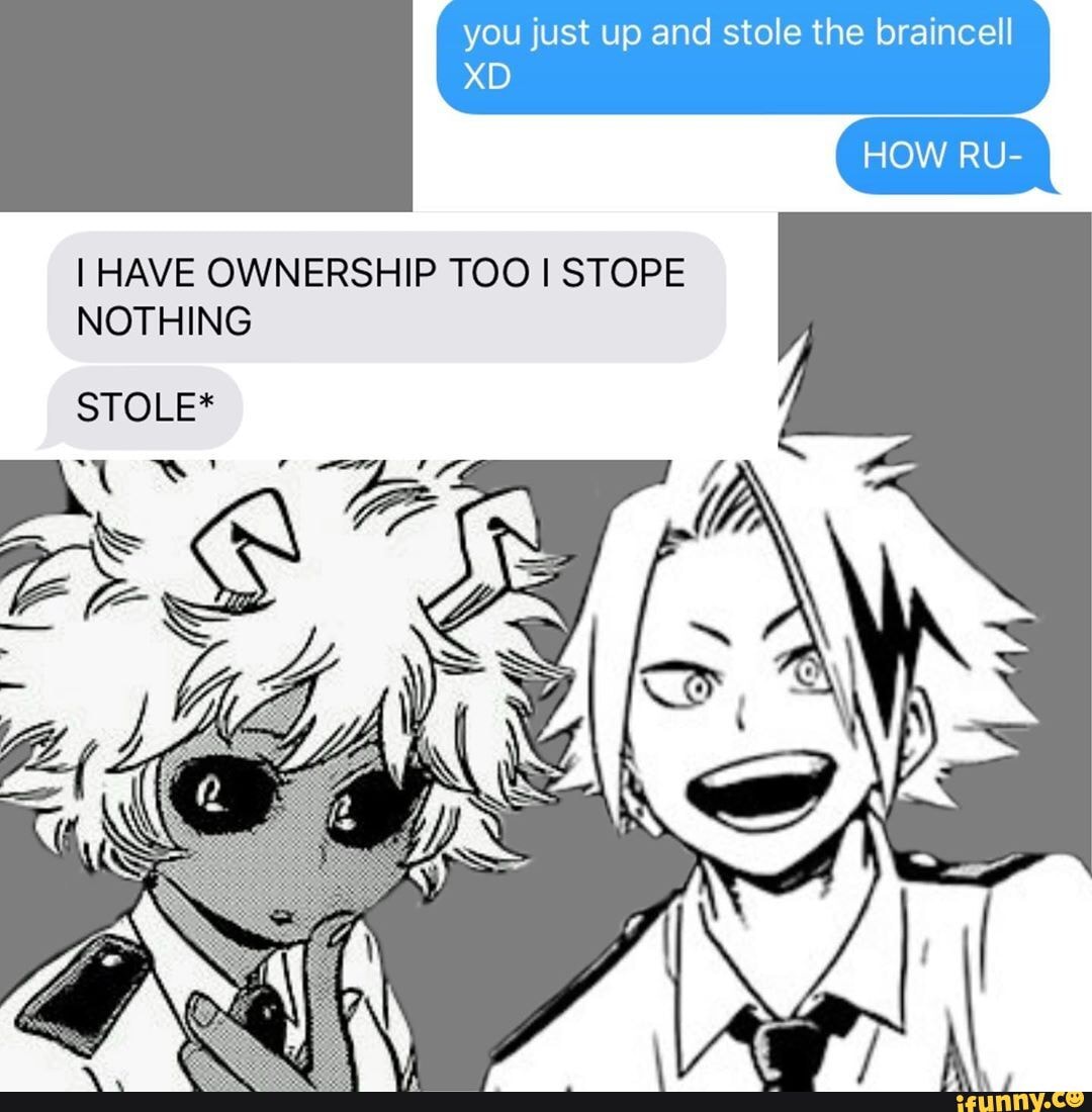 you just up and stole the braincell
I HAVE OWNERSHIP TOO I STOPE
NOTHING