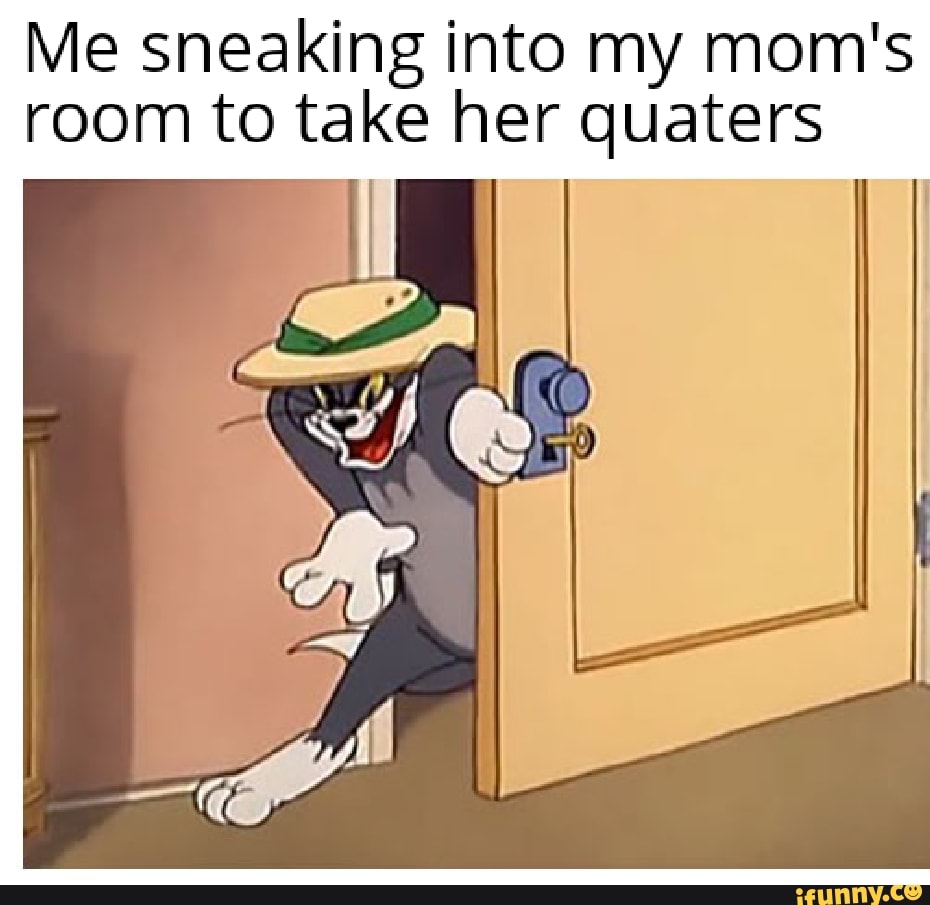 sneaking into moms room
