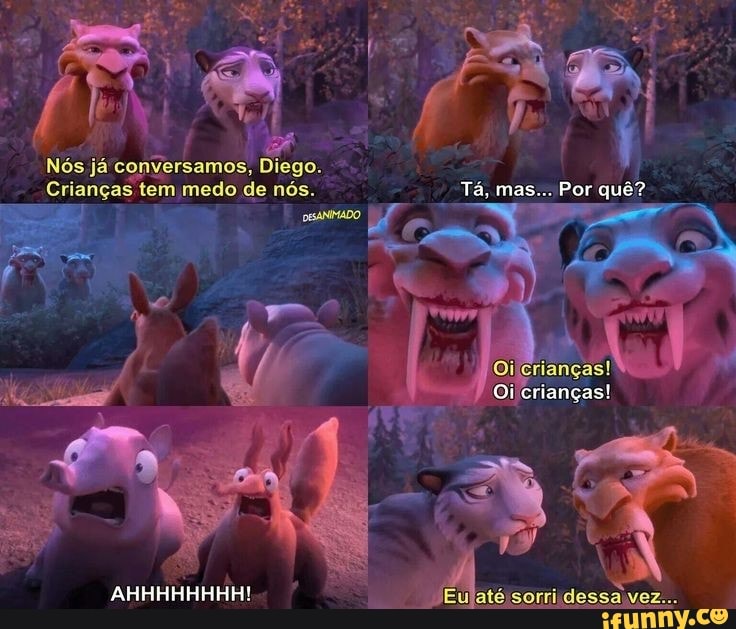 Nós já' conversamos, Diego.
Crianças tem medo de nós. Tá, mas... Por quê?
Oi crianços!
AHHHHHHHH!