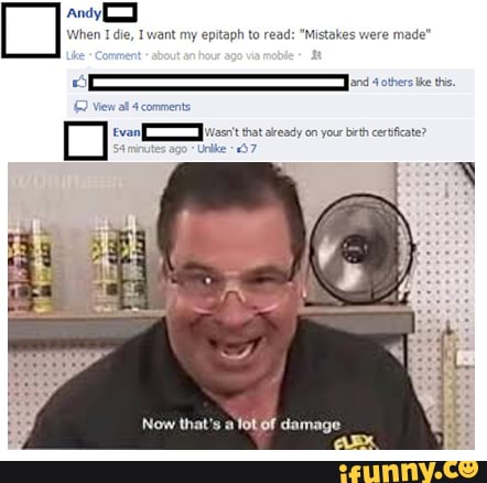 andy
When Ide, want my epitaph to read: "Mistakes were made
and 4 others tke the,
van tat aready on your cerfcate?
Unie "37
