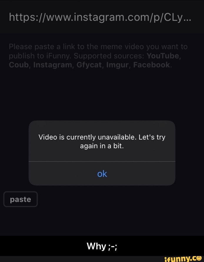 Video Is Currently Unavailable Let S Try Again In A Bit Ok Paste Why Why Ifunny