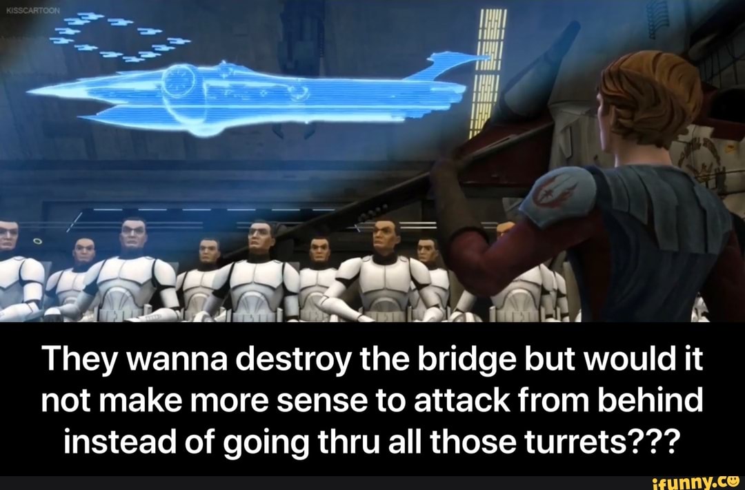 E
They wanna destroy the bridge but would it
not make more sense to attack from behind
instead of going thru all those turrets??? - They wanna destroy the bridge but would it not make more sense to attack from behind instead of going thru all those turrets???