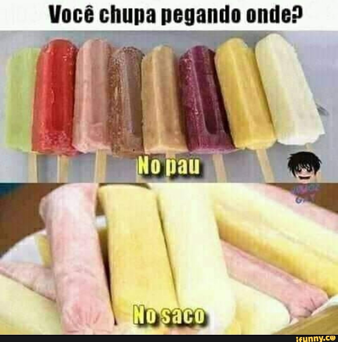 Você Chupa Pegando Onde Pau Ifunny Brazil