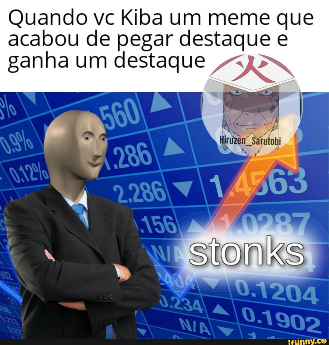 Quando vc Kiba um meme que
acabou de pegar destaque e
ganha um destaque DEN