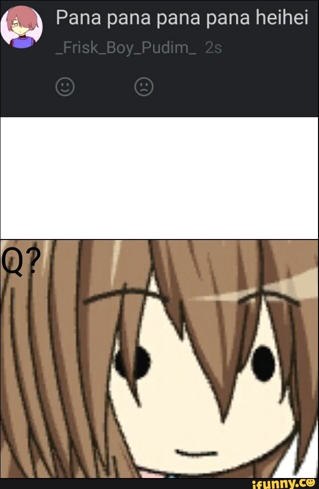 ) Pana pana pana pana heihei
