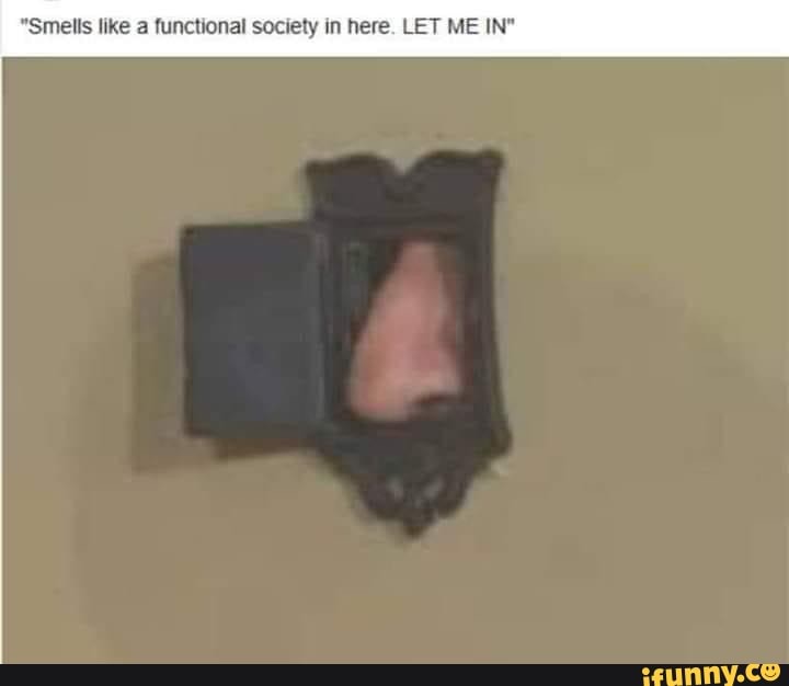 lis like a functional society in here. ME IN"