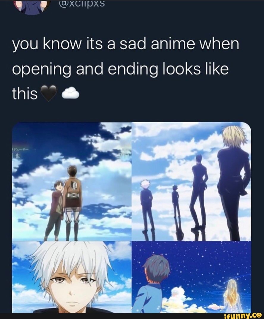 You know its a sad anime when opening and ending looks like this - iFunny