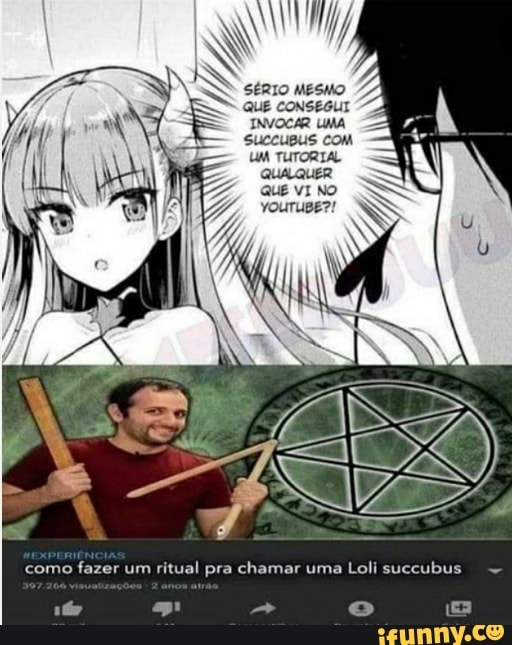 - QUE CONSEGUI como fazer um ritual pra chamar uma Loli succubus - iFunny