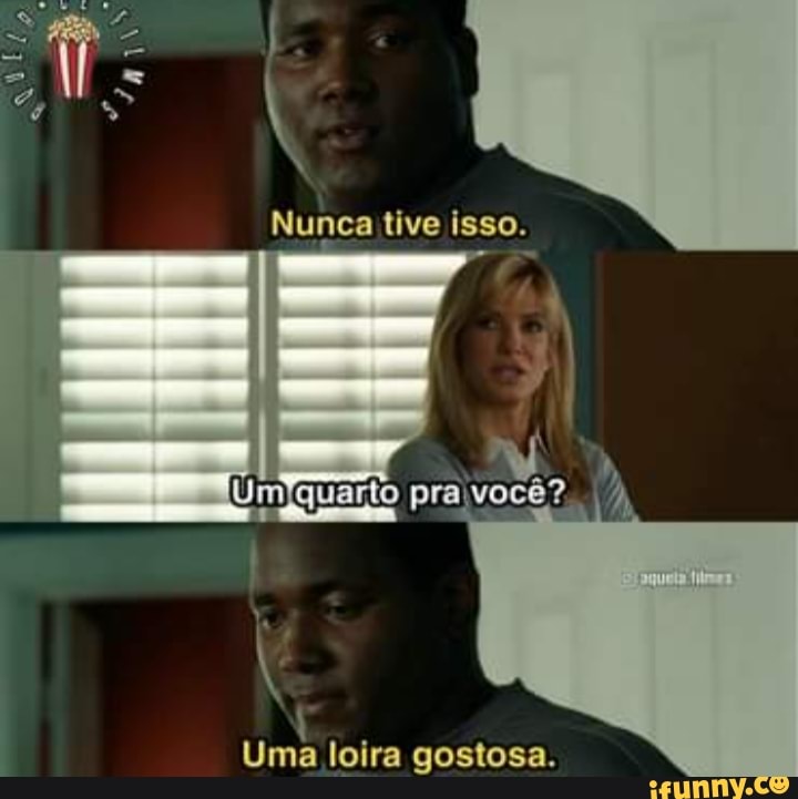 Nunca tive isso.
quarto praivocê?. I/
Uma loira gostosa.