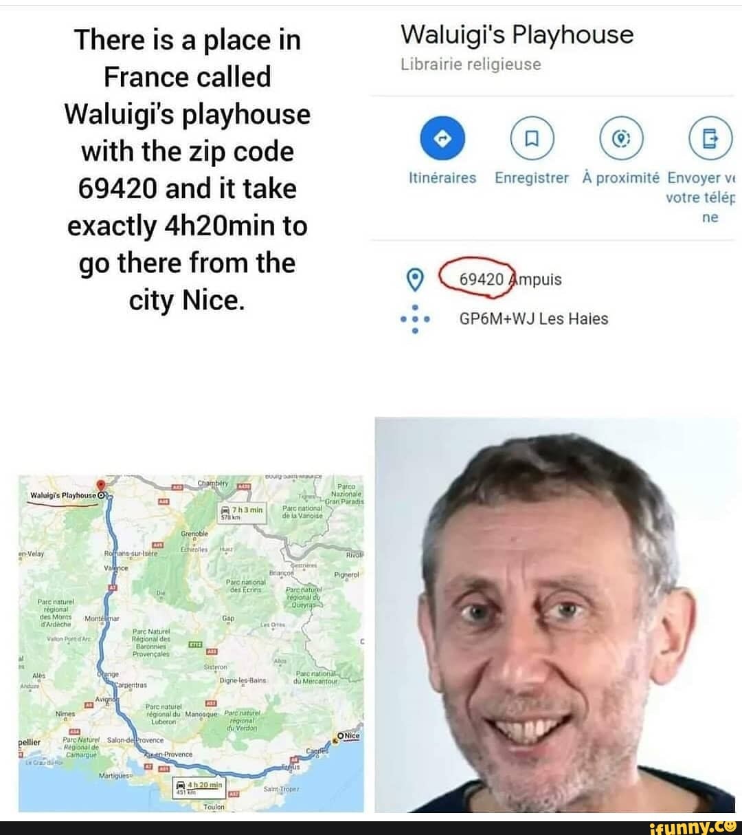 France called
Waluigi's playhouse
with the zip code
69420 and it take
exactly 4h20min to
Enregistrer proximité Envoyer
votre télér