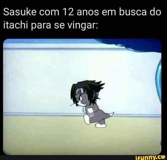 Sasuke com 12 anos em busca do
itachi para se vingar: