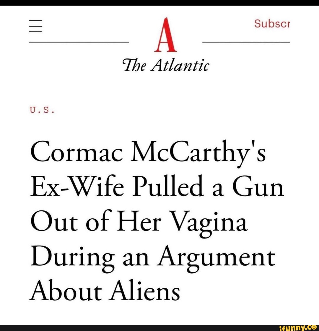 = Subscr The Atlantic U.S. Cormac McCarthy's ExWife Pulled a Gun Out