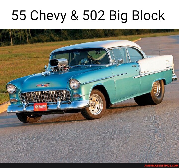 55 Chevy & 502 Big Block America’s best pics and videos