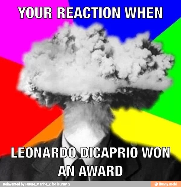 YOUR REACTION WHEN
*DICAPRIO
AN AWARD
1