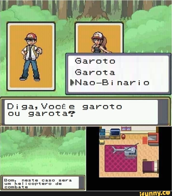 Garoto
Garota
bNao-Binario
DigasVocêe garoto
ou garota
Bom, neste caso sera I
um helicoptero di
combate
