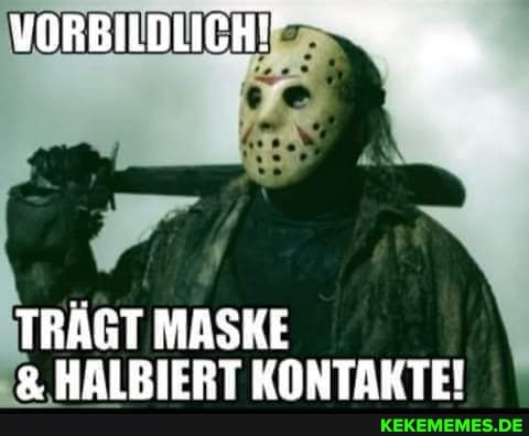 VORBILDLICH"
TRAGT MASKE
& HALBIERT KONTAKTE!