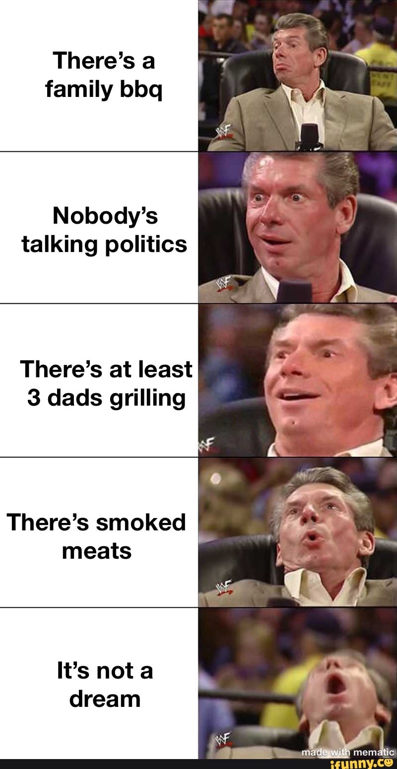 There's a family bbq
Nobody's talking politics
There's at least
3 dads grilling
There's smoked meats
It's nota dream
with