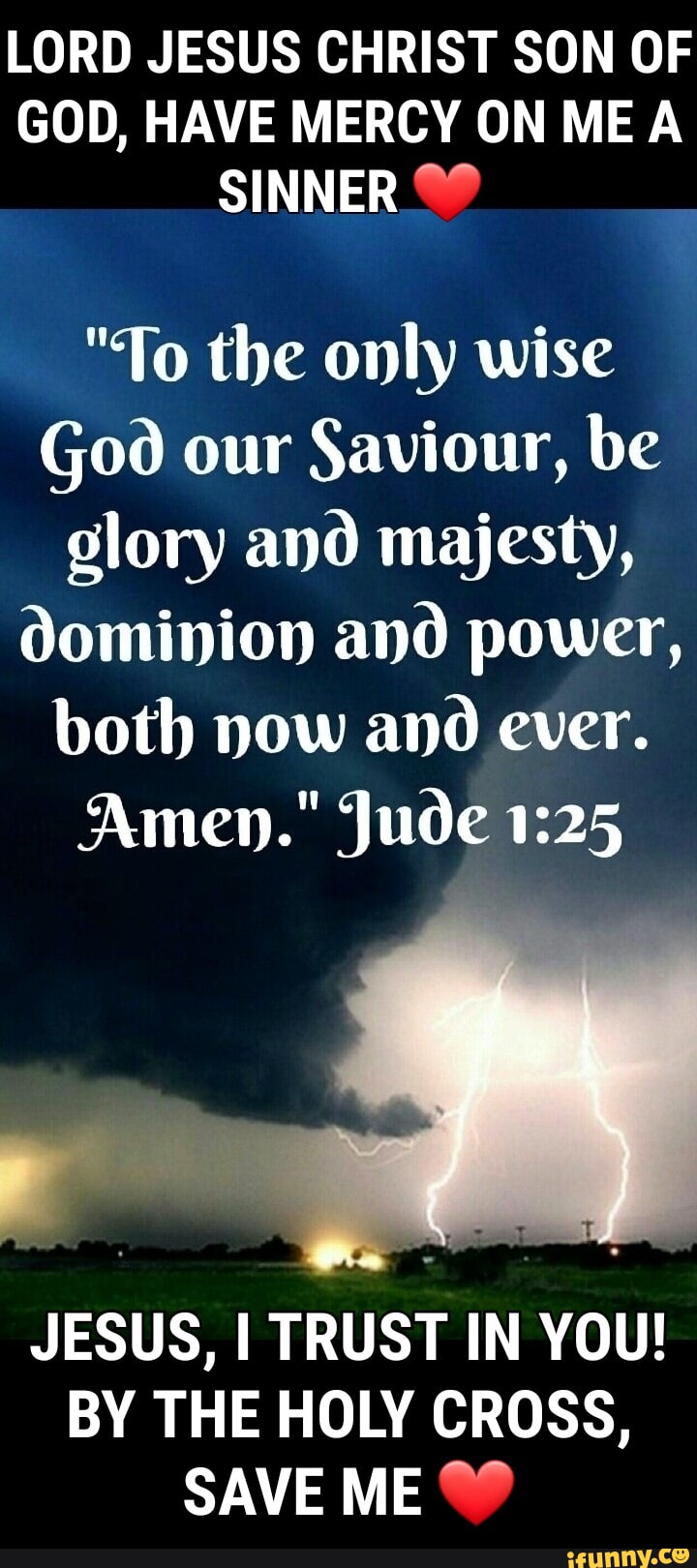 LORD JESUS CHRIST SON OF GOD, HAVE MERCY ON ME SINNER 