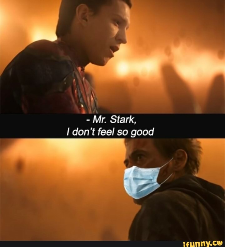 W Mr. Stark, I don't feel so good - iFunny