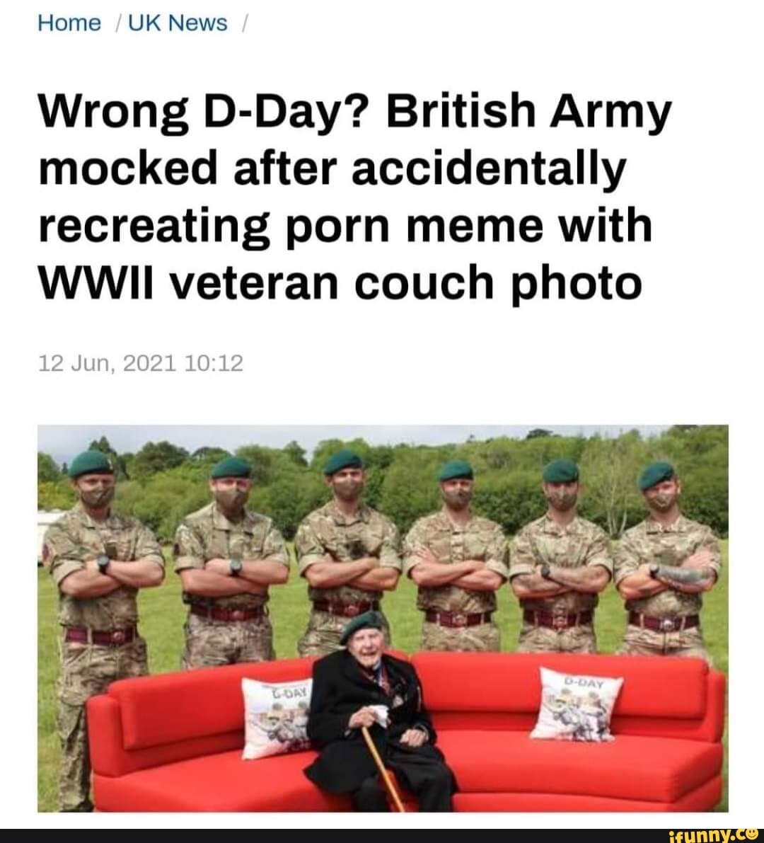 1080px x 1191px - Home /UK News / Wrong D-Day? British Army mocked after accidentally  recreating porn meme with WWII veteran couch photo 12 Jun, 2021 - iFunny